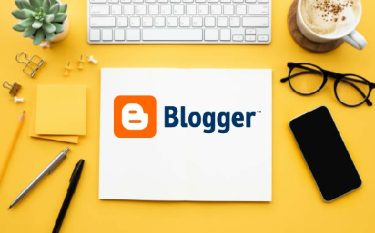 Blogger - Một nền tảng viết blog miễn phí của Google
