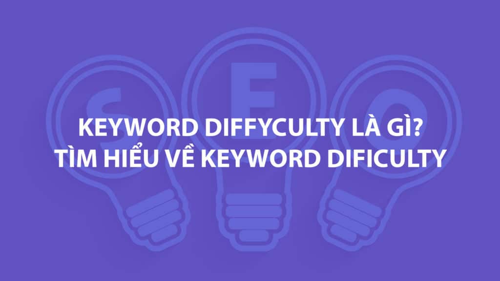 Keyword difficulty phản ánh mức độ khó khăn để đạt được vị trí hàng đầu trong kết quả tìm kiếm